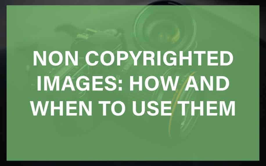 Non-Copyrighted Images: How to Use Them Without Getting into Bother