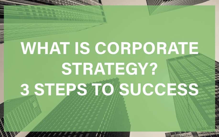 What Is Corporate Strategy? 3 Steps to Success