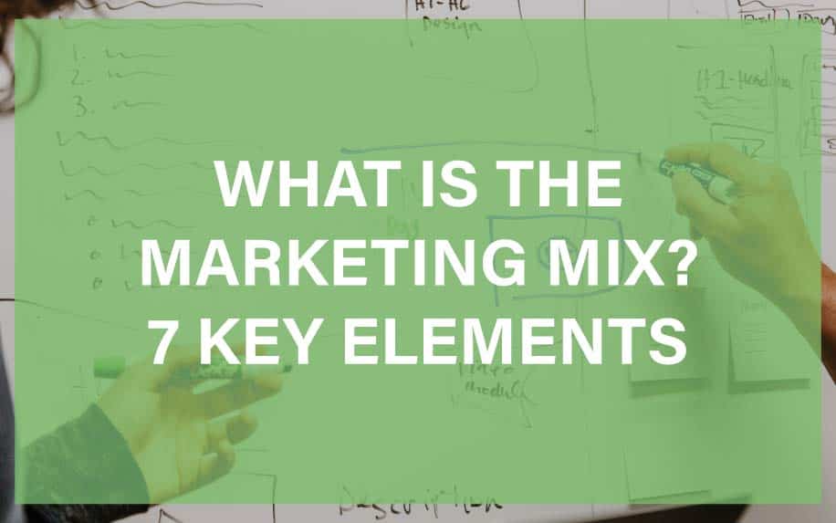 What Is The Marketing Mix? 7 Key Elements to Improve