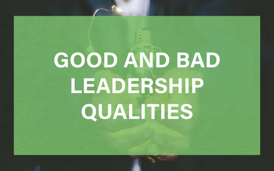 Good and Bad Leadership Qualities: What Are They and How To Master Them?