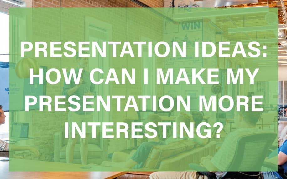 Presentation Ideas: How Can I Make My Presentation Interesting 2024?