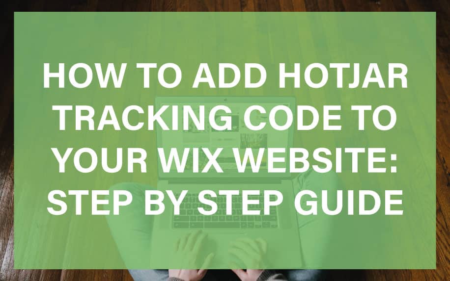 Effortlessly Integrate Hotjar Tracking Code with Your WIX Website – Step-by-Step 101 Guide
