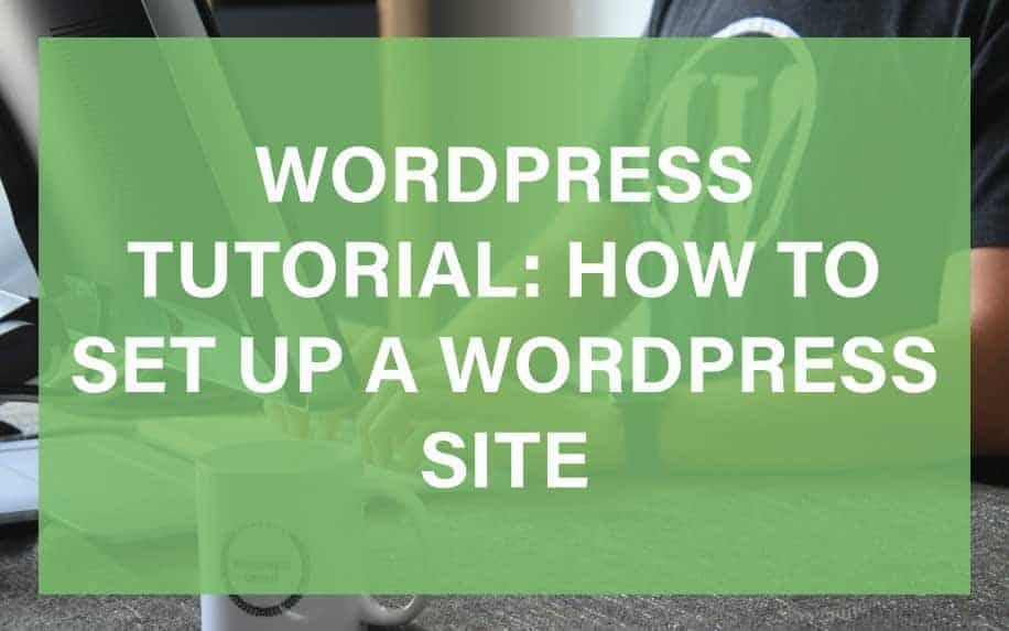 WordPress Tutorial: How to Set Up a WordPress Site in 6 Easy Steps!