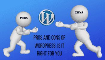 Pros and Cons of WordPress: Is It Right for You?