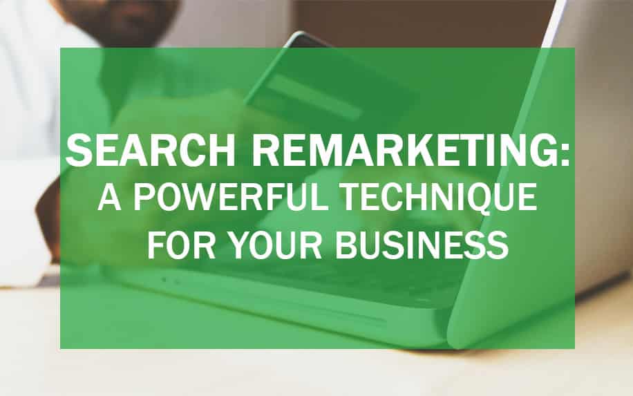 Search Remarketing: A Powerful Technique for Your Business