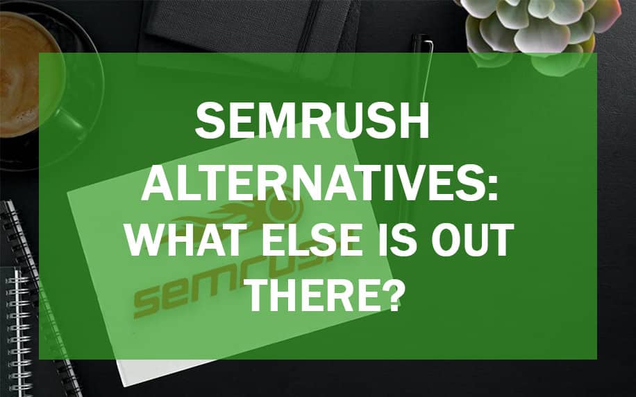 Semrush Alternatives: 7 Top Picks for Keyword Research, Competitor Tracking and Beyond