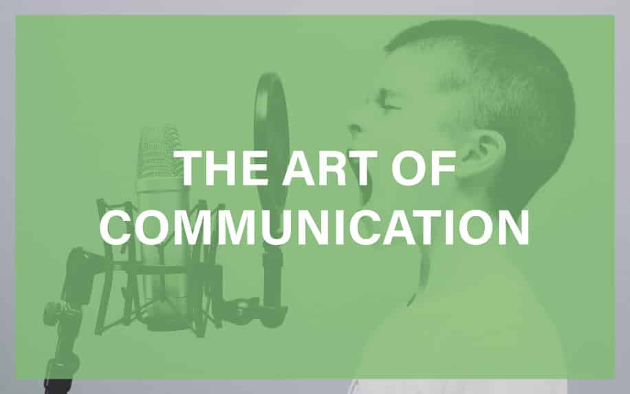 The Art of Communication and How To Master It
