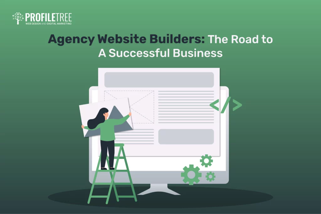 Agency Website Builders: The Road to A Successful Business